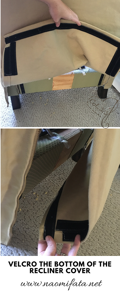 For the recliner slipcover it can use the same velcor already on the back of the recliner. This allows the fabric to move with the chair as it opens and closes