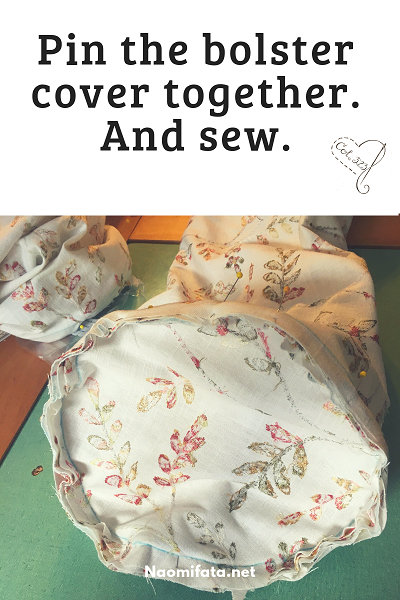 To make your own bolster pillows pin the bolster pieces together inside out and then sew.
